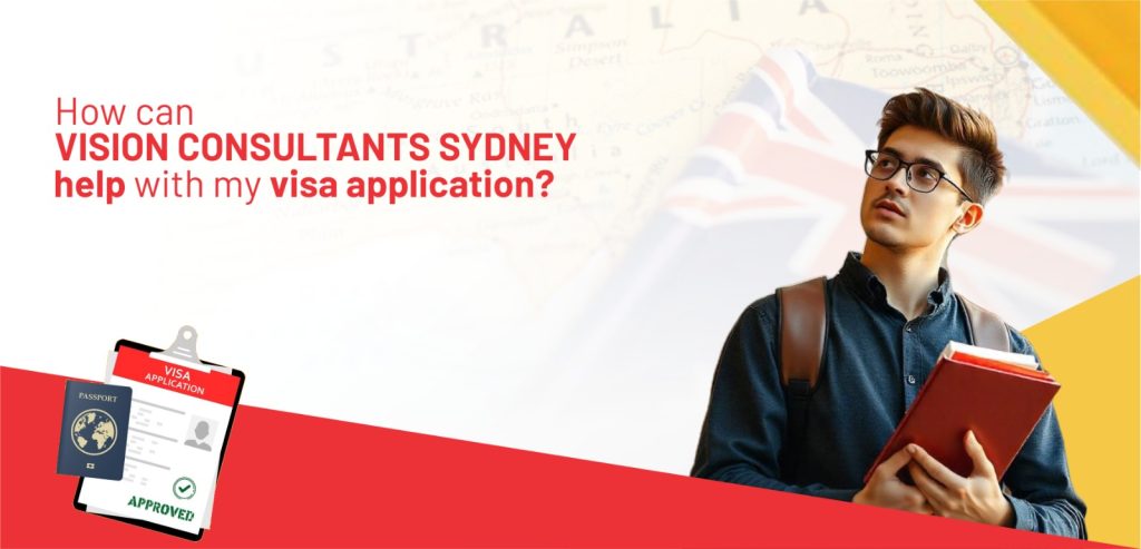 How Can Vision Consultants Sydney Help with My Visa Application